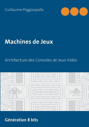 Machines de Jeux: Architecture des Consoles de Jeux Vid?o