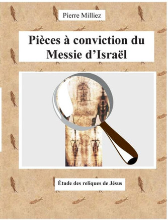 Pi?ces ? conviction du Messie d'Isra?l: ?tude des reliques de J?sus