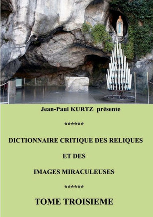 Dictionnaire critique des reliques et des images miraculeuses: Tome 3
