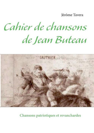 Cahier de chansons de Jean Buteau: Chansons patriotiques et revanchardes