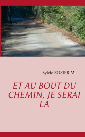 Et au bout du chemin, je serai l?