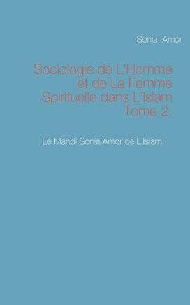 Sociologie de L'Homme et de La Femme Spirituelle dans L'Islam Tome 2.