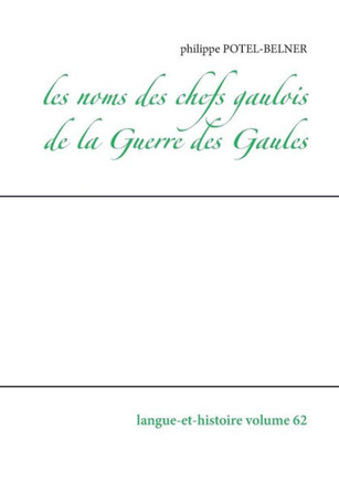 Les noms des chefs gaulois de la Guerre des Gaules: Langue-et-histoire volume 62