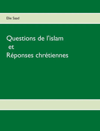 Questions de l'Islam et r?ponses chr?tiennes