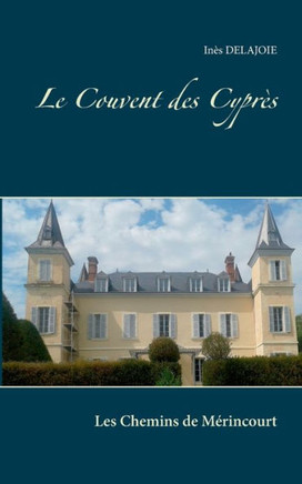 Le Couvent des Cypr?s: Les Chemins de M?rincourt