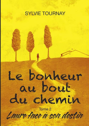 Le bonheur au bout du chemin, tome 2: Laure face ? son destin