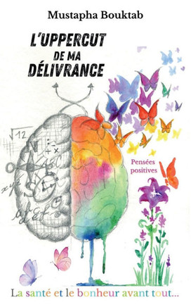 L'uppercut de ma d?livrance: La sant? et le bonheur avant tout
