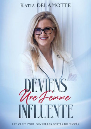 Deviens une femme influente: Les clefs pour ouvrir les portes du succ?s