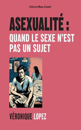 Asexualit?: quand le sexe n'est pas un sujet