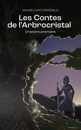 Les Contes de l'Arbrocristal: L'histoire premi?re