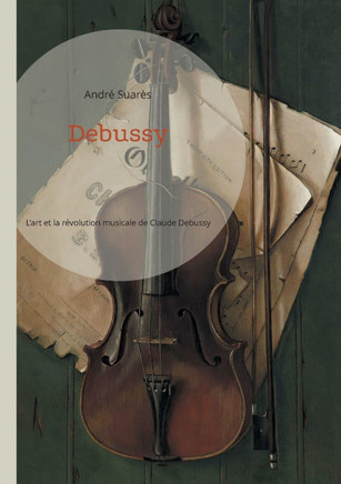 Debussy: L'art et la r?volution musicale de Claude Debussy