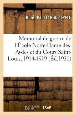 M?morial de Guerre de l'?cole Notre-Dame-Des-Aydes Et Du Cours Saint-Louis, 1914-1919