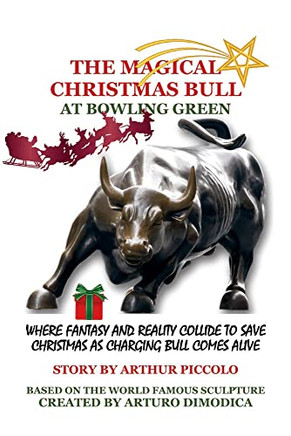 The Magical Christmas Bull At Bowling Green : Where Fantasy And Reality Collide To Save Christmas