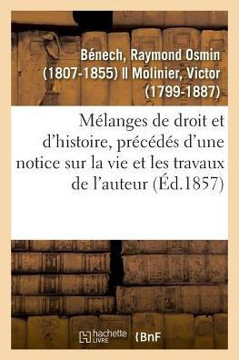 M?langes de Droit Et d'Histoire, Pr?c?d?s d'Une Notice Sur La Vie Et Les Travaux de l'Auteur