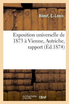 Exposition Universelle de 1873 ? Vienne, Autriche, Rapport
