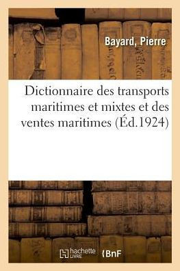 Dictionnaire Des Transports Maritimes Et Mixtes Et Des Ventes Maritimes