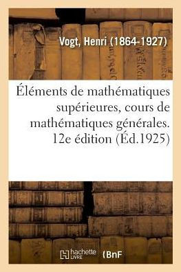 ?l?ments de Math?matiques Sup?rieures, Cours de Math?matiques G?n?rales. 12e ?dition: D'Apr?s l'Histoire Amoureuse Des Gaules, Les M?moires Et Les Cha