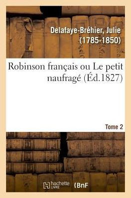 Robinson Fran?ais Ou Le Petit Naufrag?. Tome 2