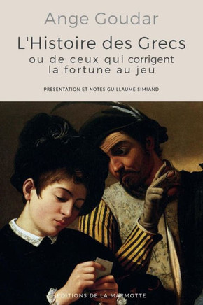 L'Histoire des Grecs: ou de ceux qui corrigent la fortune au jeu