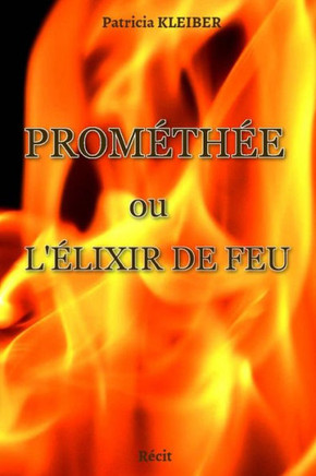 Prom?th?e ou L'?lixir de feu