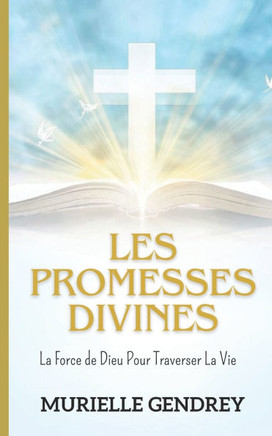 Les Promesses Divines: La Force de Dieu Pour Traverser La Vie