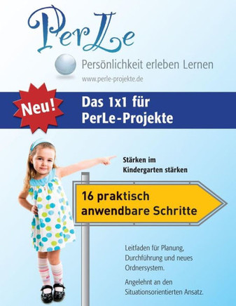 Das 1x1 f?r PerLe-Projekte: St?rken im Kindergarten st?rken - 16 praktisch anwendbare Schritte