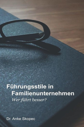 F?hrungsstile in Familienunternehmen: Wer f?hrt besser?
