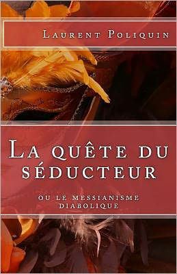 La Qu?te Du S?ducteur Ou Le Messianisme Diabolique