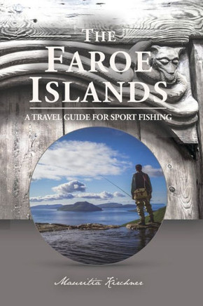 The Faroe Islands: The Last Paradise, A Travel Guide for Sport Fishing