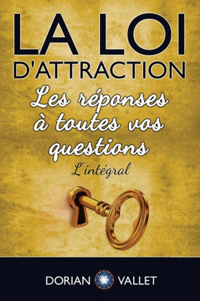 La loi d'attraction: Les reponses a toutes vos questions - L'integral