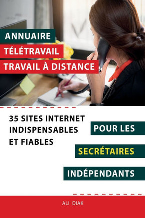 Annuaire t?l?travail travail ? distance pour les Secr?taires ind?pendants: 35 sites internet indispensables et fiables