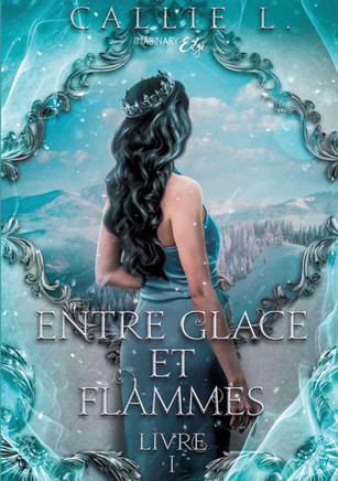 Entre Glace et Flammes: Livre I