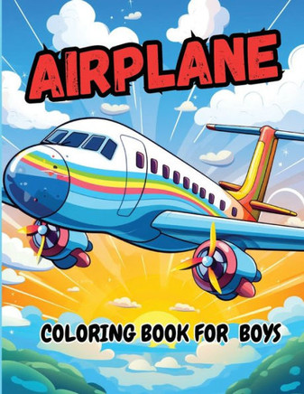 Airplane Coloring Book For Boys: Pages Perfect Bound, Super Sweet Drawings for Boys and Girls (Cute Coloring Book Adventures for Kids) - Large Print