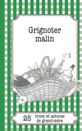 Grignoter malin: 25 trucs et astuces de grand-m?re