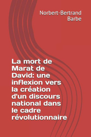 La mort de Marat de David: une inflexion vers la cr?ation d'un discours national dans le cadre r?volutionnaire