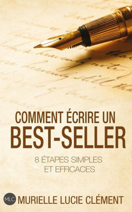 Comment ?crire un best-seller: 8 ?tapes simples et efficaces