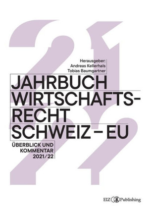 Jahrbuch Wirtschaftsrecht Schweiz - EU 2021/22: ?berblick und Kommentar 2021/22
