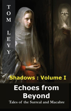 Echoes from Beyond: Tales of the Surreal and Macabre