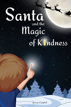 Santa and the Magic of Kindness: A Children's Christmas Book. A Story to Celebrate Christmas With Parents. A Children's Bedtime Story. Perfect Christm