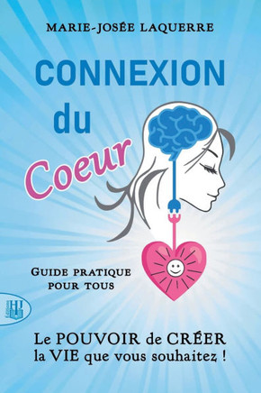 Connexion du Coeur: Le POUVOIR de CR?ER la VIE que vous souhaitez !