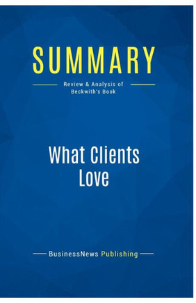 Summary: What Clients Love: Review and Analysis of Beckwith's Book