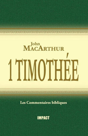 1 Timoth?e (the MacArthur New Testament Commentary - 1 Timothy)