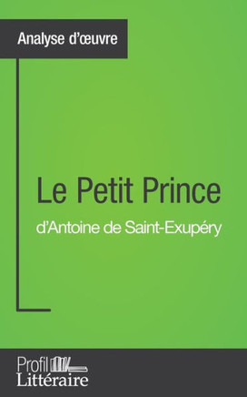 Le Petit Prince d'Antoine de Saint-Exup?ry (Analyse approfondie): Approfondissez votre lecture des romans classiques et modernes avec Profil-Litterair