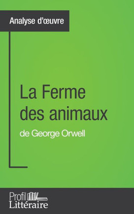 La Ferme des animaux de George Orwell (Analyse approfondie): Approfondissez votre lecture des romans classiques et modernes avec Profil-Litteraire.fr