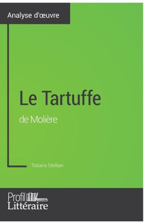 Le Tartuffe de Moli?re (Analyse approfondie): Approfondissez votre lecture des romans classiques et modernes avec Profil-Litteraire.fr