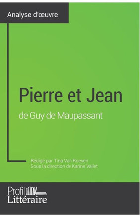 Pierre et Jean de Guy de Maupassant (Analyse approfondie): Approfondissez votre lecture des romans classiques et modernes avec Profil-Litteraire.fr