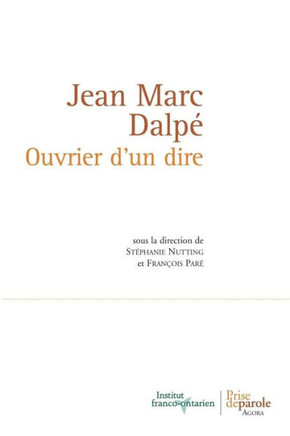 Jean Marc Dalp?. Ouvrier d'un dire = Jean Marc Dalpe. Ouvrier D'Un Dire