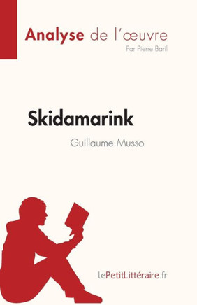 Skidamarink de Guillaume Musso (Analyse de l'oeuvre): R?sum? complet et analyse d?taill?e de l'oeuvre