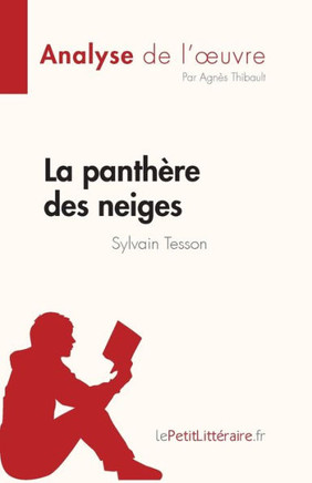La panth?re des neiges de Sylvain Tesson (Analyse de l'oeuvre): R?sum? complet et analyse d?taill?e de l'oeuvre