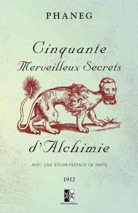 Cinquante Merveilleux Secrets d'Alchimie: Avec une ?tude-pr?face de Papus